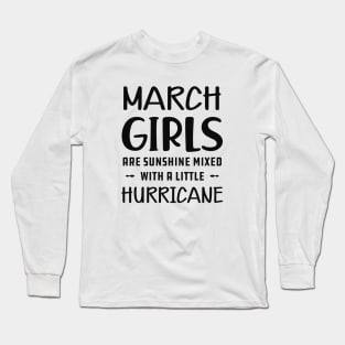 March Girl - March girls are sunshine mixed with a little hurricane Long Sleeve T-Shirt